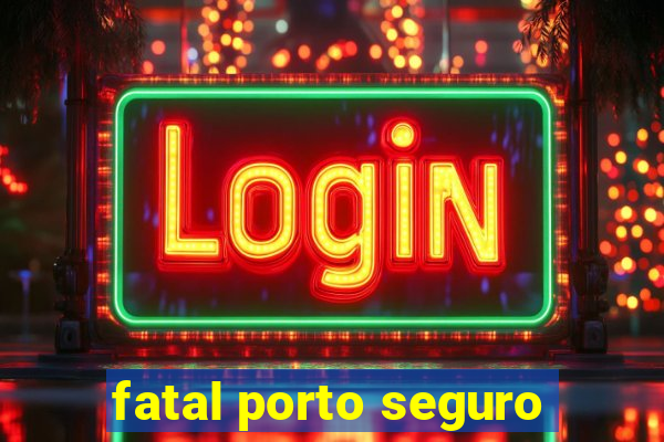 fatal porto seguro